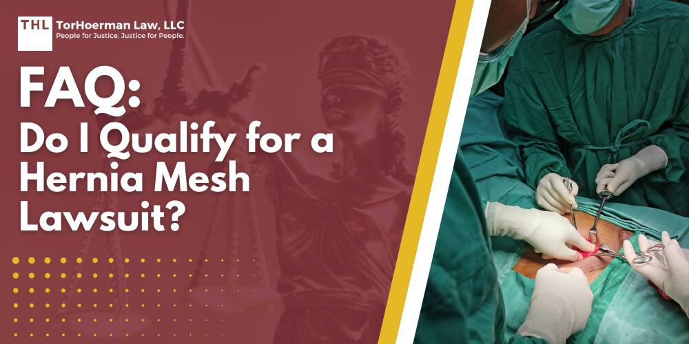 FAQ Do I Qualify for a Hernia Mesh Lawsuit; Understanding Hernia; Hernia Mesh Lawsuits; Hernia Mesh Complications; Qualifying Factors for a Hernia Mesh Lawsuit; How Hernia Mesh Lawsuit Lawyers Can Help; Seeking Legal Help;
