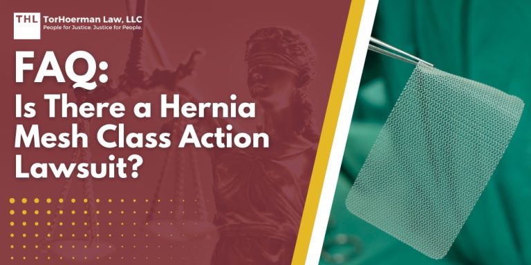FAQ Is There a Hernia Mesh Class Action Lawsuit; There Is No Hernia Mesh Class Action Lawsuit; MDL vs Class Action Lawsuit_ How Are They Different; What Is the Legal Process for the Hernia Mesh MDL; What’s Happening in the Hernia Mesh MDL Currently; Who Are the Defendants in the MDLs; Qualifying for the Hernia Mesh MDL; TorHoerman Law_ Hernia Mesh Lawyers