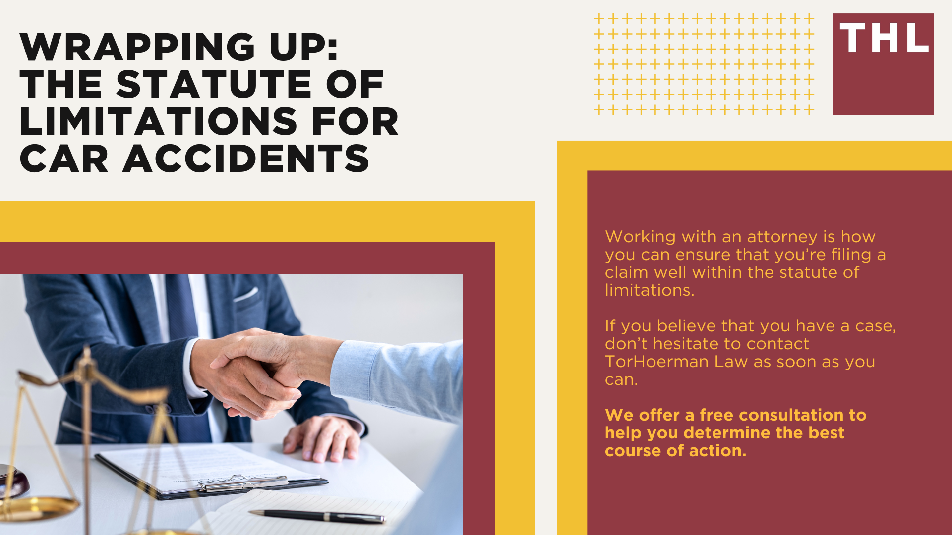 Working with an attorney is how you can ensure that you’re filing a claim well within the statute of limitations.

If you believe that you have a case, don’t hesitate to contact TorHoerman Law as soon as you can.

We offer a free consultation to help you determine the best course of action; Understanding the Statute of Limitations for a Personal Injury Claim; The Nuances of the Statute of Limitations in a Personal Injury Lawsuit; Filing a Claim Within the Statute of Limitations; Importance of Not Delaying the Initiation of a Claim; Are There Exceptions to the Statute of Limitations; Wrapping Up_ The Statute of Limitations for Car Accidents