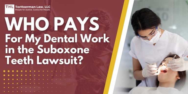 Who Pays for My Dental Work in the Suboxone Teeth Lawsuit; Suboxone Linked to Tooth Decay and Other Dental Injuries; Suboxone Tooth Decay Lawsuits Filed in Federal Court; Who Pays for My Dental Work in the Suboxone Lawsuit; Do You Qualify to File a Suboxone Lawsuit; Gathering Evidence for Suboxone Tooth Decay Lawsuits; Assessing Damages in Suboxone Tooth Decay Lawsuits; TorHoerman Law_ Ozempic Lawyers