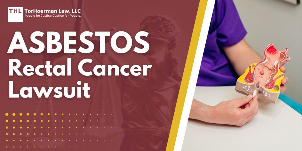 Asbestos Rectal Cancer Lawsuit; Understanding Asbestos and Exposure; What Is Asbestos; Asbestos and Rectal Cancer_ The Scientific Link; Symptoms of Rectal Cancer; Diagnostic Procedures for Rectal Cancer; Types of Rectal Cancer; Treatment Options and Prognosis; Impact of Rectal Cancer on Patients; Legal Recourse_ Filing an Asbestos Rectal Cancer Lawsuit; TorHoerman Law_ Asbestos Attorneys