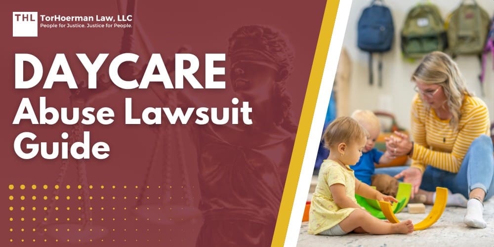 Daycare Abuse Lawsuit Guide; Different Types of Daycare Abuse Cases; What To Do If You Suspect Your Child Is a Victim of Abuse; The Process of Filing a Daycare Abuse Lawsuit; How a Daycare Injury Lawyer Can Help; Recognizing and Acting on Signs of Abuse; TorHoerman Law_ Talk to Our Lawyers Today
