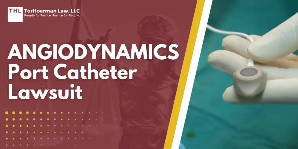 AngioDynamics Port Catheter Lawsuit; An Overview of the AngioDynamics Port Catheter Lawsuit; What AngioDynamics Inc Devices May Be Defective and Dangerous; Health Risks and Complications Linked to AngioDynamics Port Catheter Devices; What are Implantable Ports and Why are They Used; Do You Qualify for the AngioDynamics Port Catheter Lawsuit; Gathering Evidence for Port Catheter Lawsuits; Assessing Damages for Port Catheter Lawsuits; TorHoerman Law_ Investigating the AngioDynamics Port Catheter Lawsuits