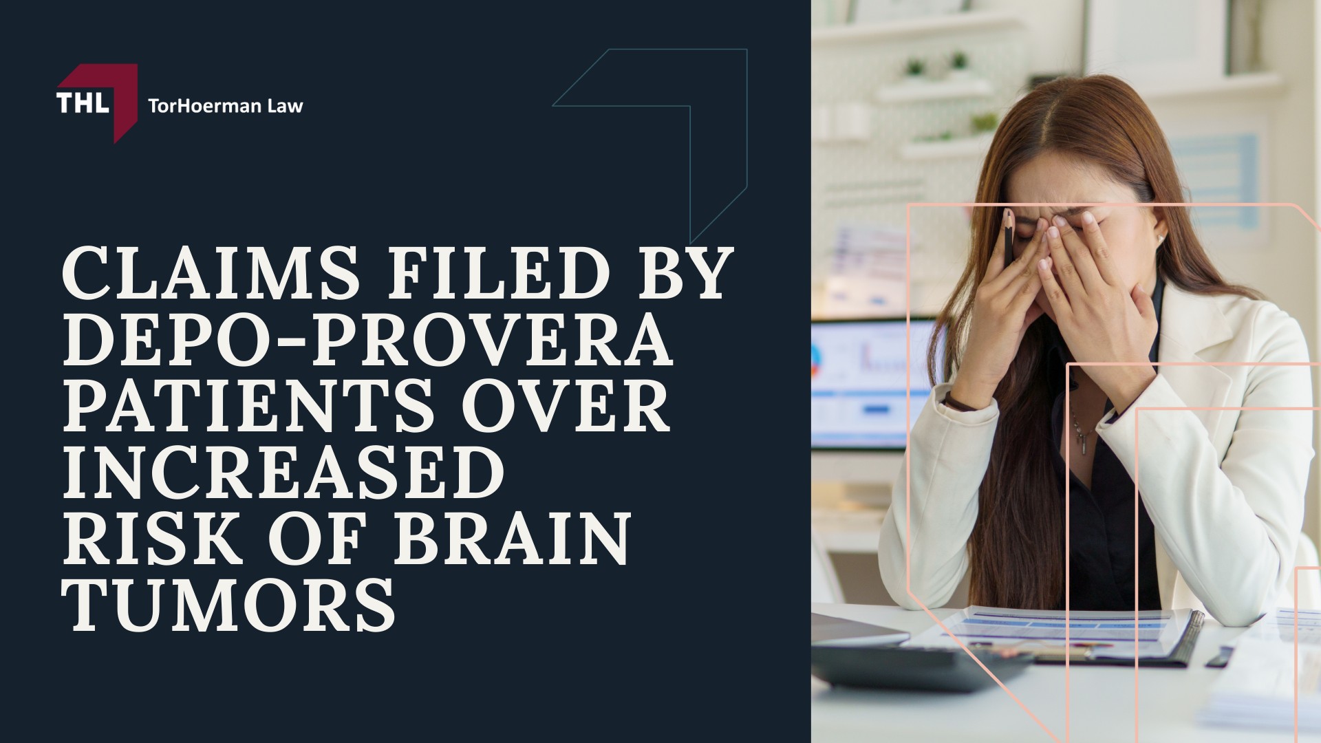 DEPO-PROVERA BRAIN TUMOR LAWSUIT - DEPO-PROVERA LAWSUIT - TORHOERMAN LAW; Claims Filed by Depo-Provera Patients Over Increased Risk of Brain Tumors