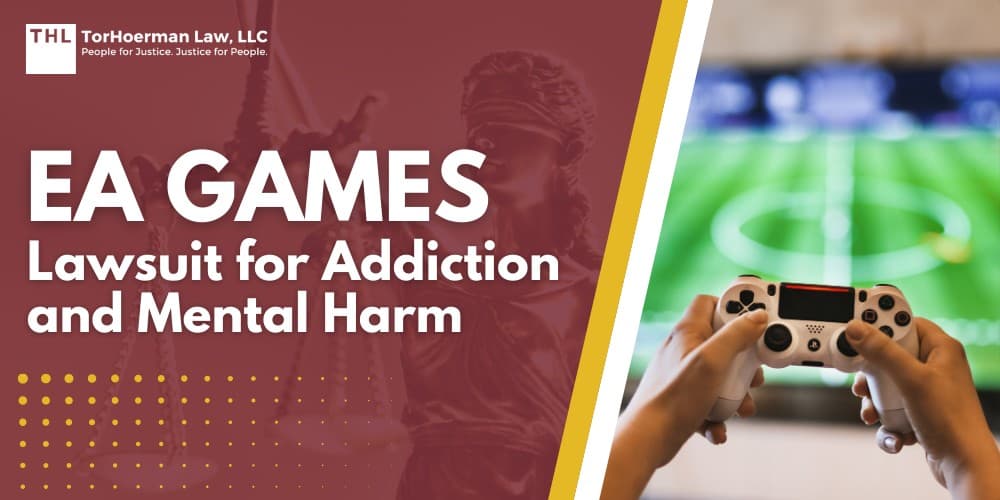 EA Games Lawsuit for Addiction and Mental Harm; Overview of the EA Games Lawsuit for Addiction and Mental Harm; How Video Game Addiction Develops_ EA's Role and Game Design; Psychological Tactics and Game Design; The Physical and Mental Health Effects of Gaming Addiction; Mental Health Issues and Social Withdrawal; Physical Injuries and Health Consequences; Long-Term Effects of Gaming Addiction and EA Games' Responsibility; Do You Qualify for the Video Game Addiction Lawsuit; TorHoerman Law_ Investigating the Video Game Addiction Lawsuits
