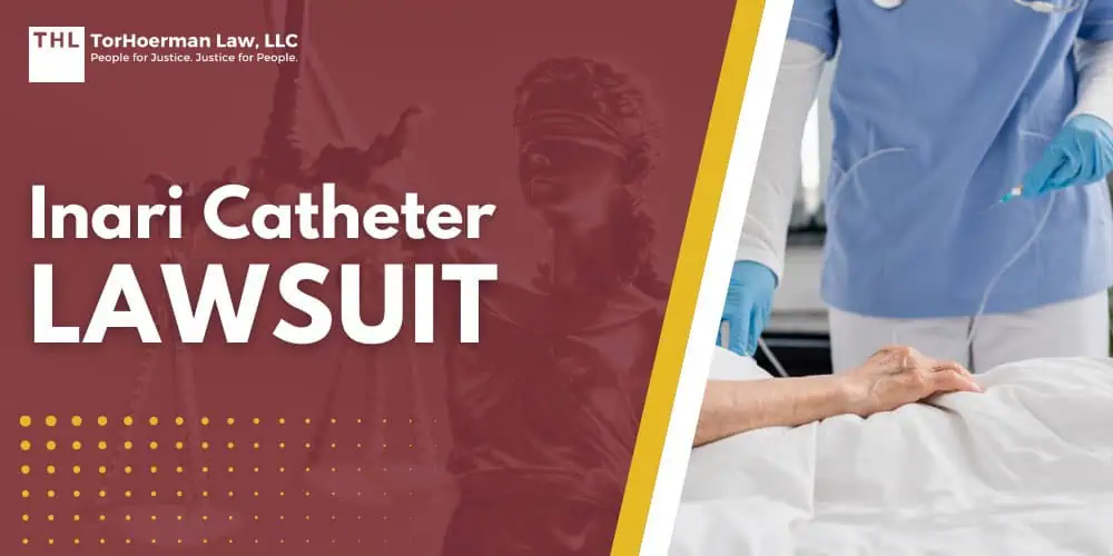 Inari Catheter Lawsuit; Inari Medical's ClotTriever XL Catheter and FlowTriever Linked to Injuries and Deaths, Recalled; How Have Deaths and Injuries Related to these Products Occurred; Do You Qualify for the Inari Catheter Lawsuit; Gathering Evidence for a Lawsuit; Damages in Defective Medical Device Lawsuits; TorHoerman Law_ Investigating Inari Catheter-Related Injuries and Deaths