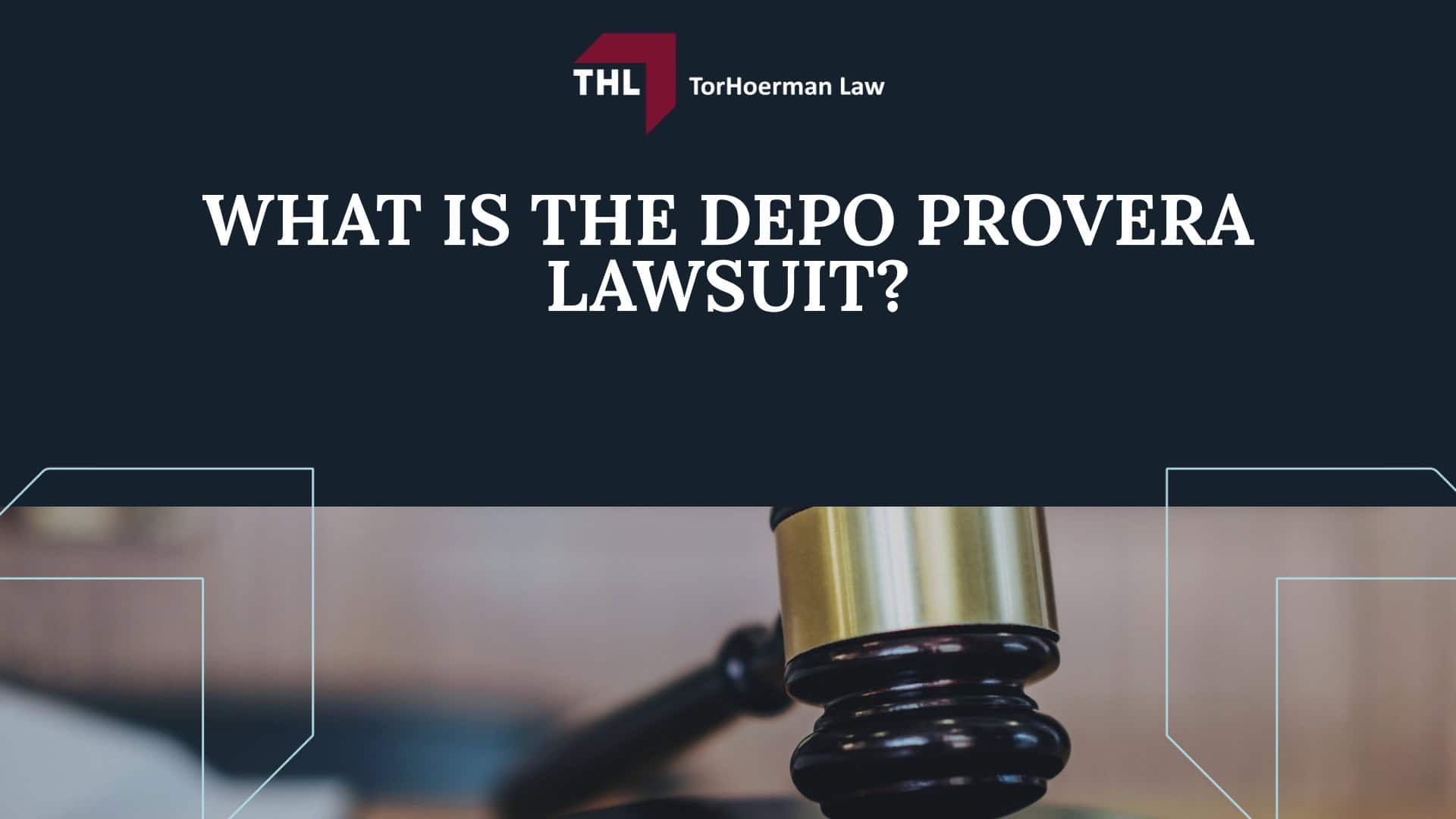 WHAT IS THE DEPO PROVERA LAWSUIT - THE #1 ATTORNEYS FOR DEPO-PROVERA LAWSUITS - DEPO-PROVERA LAWSUIT- TORHOERMAN LAW