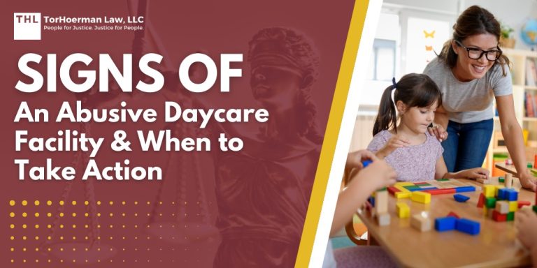 Signs of an Abusive Daycare Facility & When to Take Action; Common Indicators of Abuse in Daycare Settings; Identifying Types of Abuse in Daycare Centers; Steps To Take If You Suspect Daycare Abuse; Legal Process for Daycare Abuse Cases; TorHoerman Law_ Protect Your Children From Daycare Abuse
