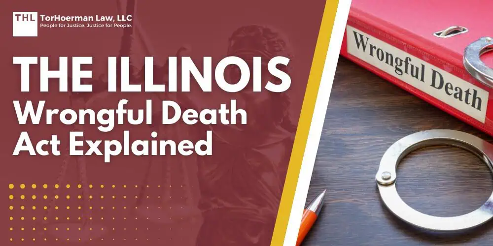 The Illinois Wrongful Death Act Explained; The Illinois Wrongful Death Act Explained; Who Can File a Wrongful Death Lawsuit; Filing a Wrongful Death Lawsuit in Illinois; The Value of an Experienced Lawyer; What To Look for in a Wrongful Death Attorney; Available Damages You Could Recover; TorHoerman Law_ Talk to Our Experienced Illinois Wrongful Death Attorneys