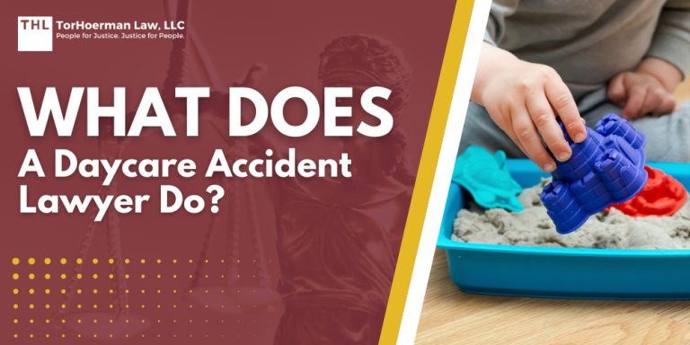 What Does a Daycare Accident Lawyer Do; Understanding Daycare Negligence; Common Causes of Daycare Injuries; Types of Daycare Incidents; The Role of a Daycare Accident Lawyer; Filing a Daycare Negligence Claim; Step-by-Step Process of Filing a Daycare Accident Claim; Compensation Available for Daycare Injuries; Why Hire an Experienced Daycare Accident Lawyer; TorHoerman Law_ Daycare Injury Lawyers
