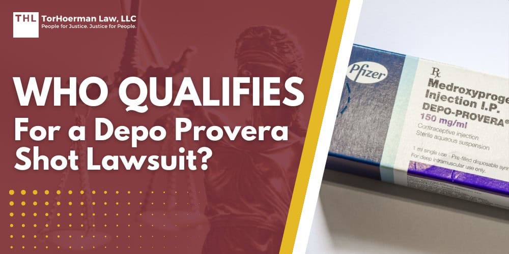 Who Qualifies for a Depo Provera Shot Lawsuit; Depo-Provera Users Who Developed Brain Tumors are Filing Lawsuits; Who Exactly May Qualify for the Depo-Provera Lawsuit; Use of Depo-Provera Injections Linked to Brain Tumors; About Intracranial Meningiomas (Depo-Provera Brain Tumors); Do You Qualify for the Depo-Provera Lawsuit; TorHoerman Law_ Depo-Provera Lawyers; Depo-Provera Users Who Developed Brain Tumors are Filing Lawsuits; Who Exactly May Qualify for the Depo-Provera Lawsuit?; Use of Depo-Provera Injections Linked to Brain Tumors; About Intracranial Meningiomas (Depo-Provera Brain Tumors); SYMPTOMS OF INTRACRANIAL MENINGIOMA - WHO QUALIFIES FOR A DEPO PROVERA SHOT LAWSUIT - DEPO-PROVERA LAWSUIT- TORHOERMAN LAW; Treatment Options for Intracranial Meningioma Brain Tumors; Do You Qualify for the Depo-Provera Lawsuit?; Evidence in Depo-Provera Brain Tumor Lawsuits; CLOSING IMAGE - WHO QUALIFIES FOR A DEPO PROVERA SHOT LAWSUIT - DEPO-PROVERA LAWSUIT- TORHOERMAN LAW