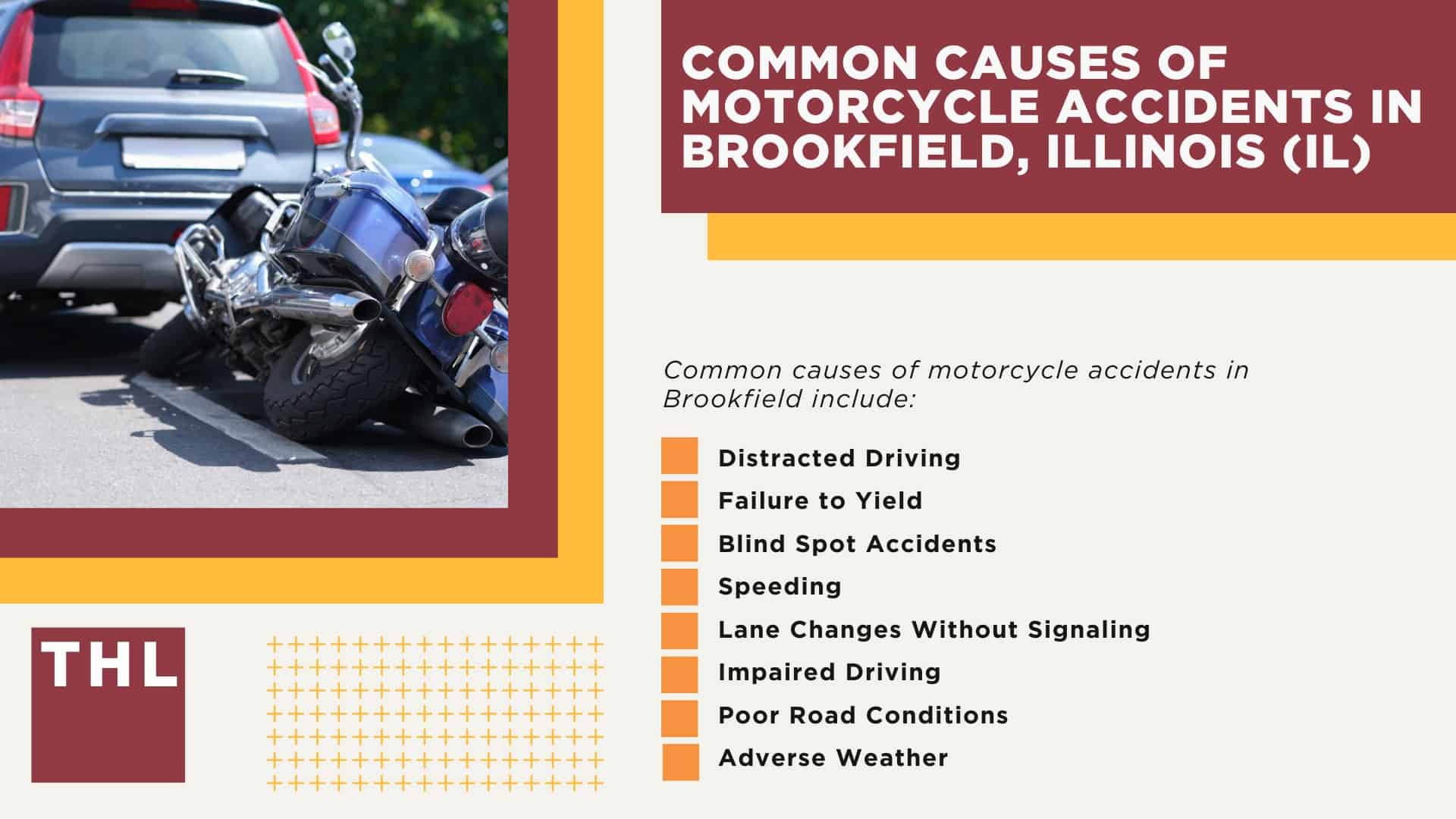 Brookfield Motorcycle Accident Lawyer; Meet Our Brookfield Motorcycle Accident Lawyers; Our Founder and Experienced Brookfield Motorcycle Accident Lawyer_ Tor Hoerman; Our Brookfield Motorcycle Accident Lawyers Get Results; How Much Does it Cost to Hire a Brookfield Motorcycle Accident Lawyer; Steps to Take After a Motorcycle Accident in Brookfield; Evidence in Motorcycle Accident Cases; Steps to Take After a Motorcycle Accident in Brookfield; The Legal Process for Motorcycle Accident Claims in Brookfield; Common Motorcycle Accident Injuries in Brookfield, Illinois (IL); Common Causes of Motorcycle Accidents in Brookfield, Illinois (IL)
