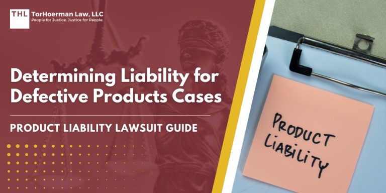 Determining Liability for Defective Products Cases; Understanding Product Liability Claims; Parties Potentially Responsible for Defective Products; Importance of Identifying the Correct Defendants; Types of Product Liability Claims; How Attorneys Build a Strong Product Liability Case; The Role of a Product Liability Attorney; How To File a Product Liability Claim; TorHoerman Law_ Talk to Our Product Liability Lawyer