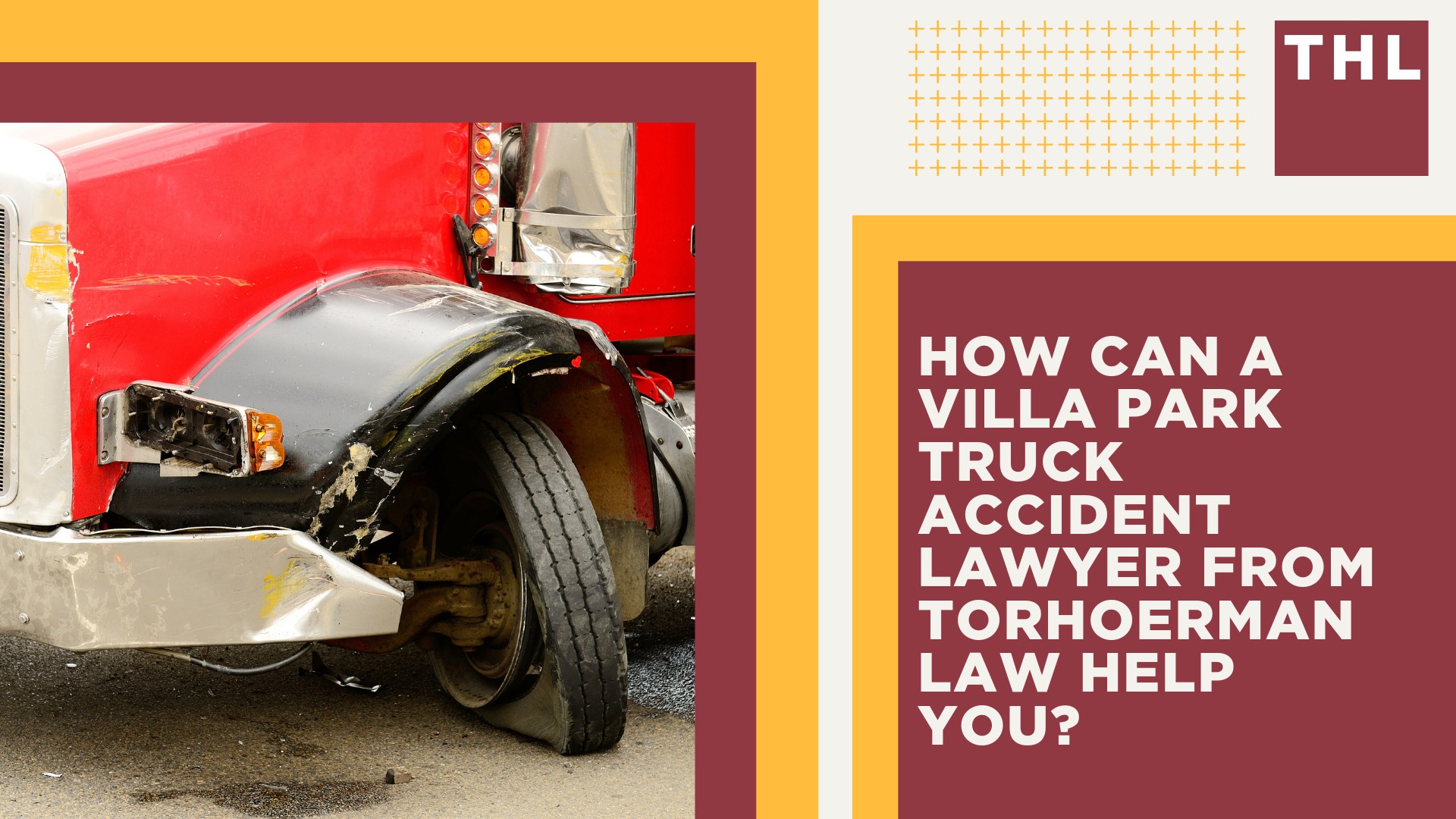 Villa Park Truck Accident Lawyer; How Can a Villa Park Truck Accident Lawyer from TorHoerman Law Help You