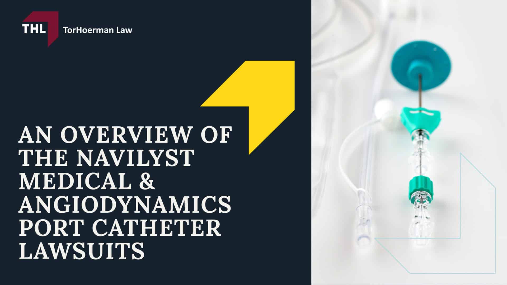 Navilyst Medical Port Catheter Lawsuit - An Overview of the Navilyst Medical & AngioDynamics Port Catheter Lawsuits - torhoerman law