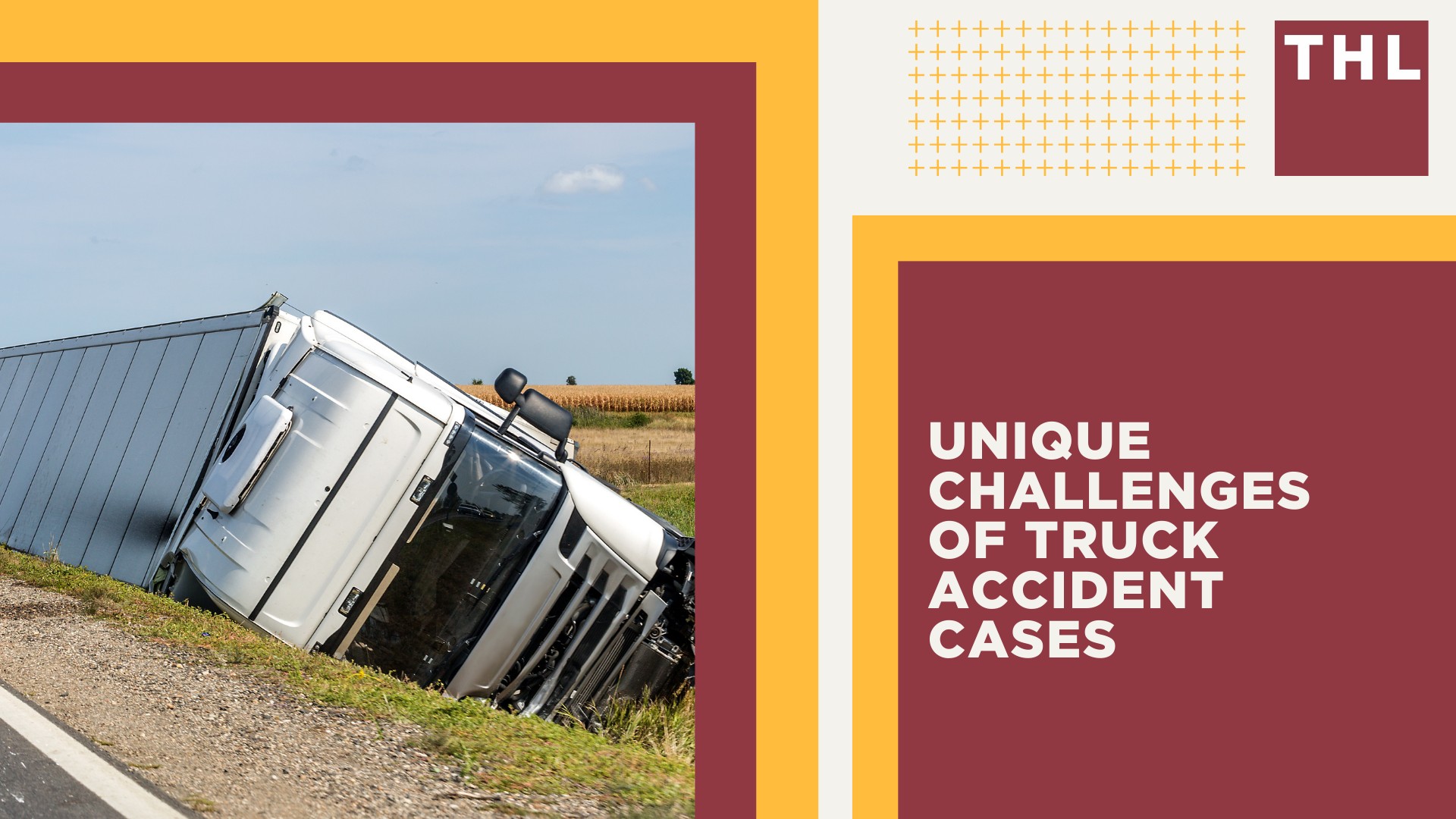 Key Benefits of Hiring a Truck Wreck Lawyer; Unique Challenges of Truck Accident Cases