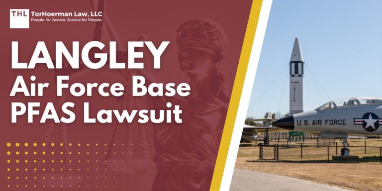 Langley Air Force Base PFAS Lawsuit; PFAS Chemicals at Dangerous Levels in Langley AFB Groundwater; Sources of PFAS Chemicals at Langley AFB; PFAS Levels Detected at Langley AFB; What Are PFAS Chemicals And What Makes Them Dangerous?; Health Risks Linked to PFAS Contamination; Environmental Impact of PFAS; An Overview of PFAS Litigation; Do You Qualify for The Langley Air Force Base PFAS Lawsuit; Gathering Evidence for a PFAS Claim; TorHoerman Law_ Investigating PFAS Lawsuits at Fort Benning