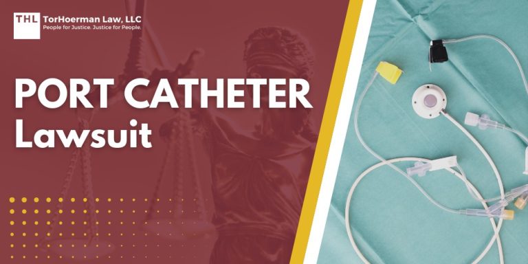 Port Catheter Lawsuit; Port Catheter Lawsuits Filed Against Medical Device Manufacturers; Bard PowerPort Lawsuit Overview; AngioDynamics Port Catheter Lawsuit Overview; An Overview of Health Risks Posed by Port Catheter Devices; Do You Qualify for a Port Catheter Lawsuit; Gathering Evidence for a Port Catheter Lawsuit; Damages in Port Catheter Lawsuit Claims; TorHoerman Law_ Accepting Clients Injured by Implantable Port Catheter Devices