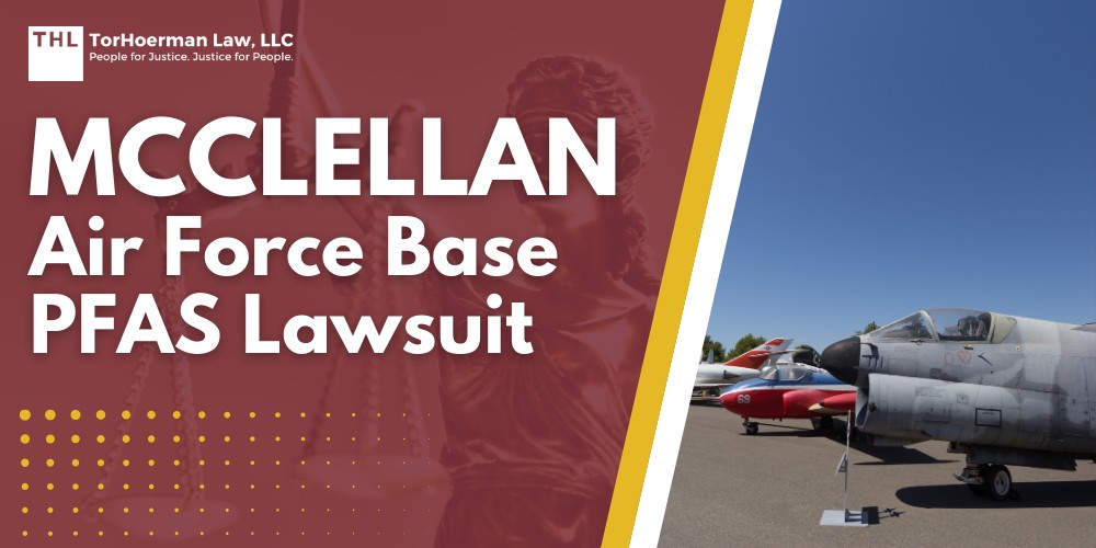 Practice Area 3 McClellan Air Force Base PFAS Lawsuit; PFAS Contamination at Castle Air Force Base; What Are PFAS Chemicals and What Makes Them Dangerous; Serious Health Risks Associated with PFAS Contamination; Do You Qualify For The McClellan Air Force Base PFAS Lawsuit; TorHoerman Law_ Investigating PFAS Lawsuits at McClellan Air Force Base