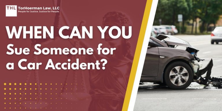 When Can You Sue Someone for a Car Accident; Filing a Personal Injury Lawsuit May Be Necessary; Common Scenarios in Which a Victim Can Sue; Who Can You Sue for a Car Accident; The Difference Between a Car Accident Claim and a Lawsuit; The Steps Involved in a Car Accident Lawsuit; TorHoerman Law_ Contact an Experienced Attorney To File a Car Accident Lawsuit