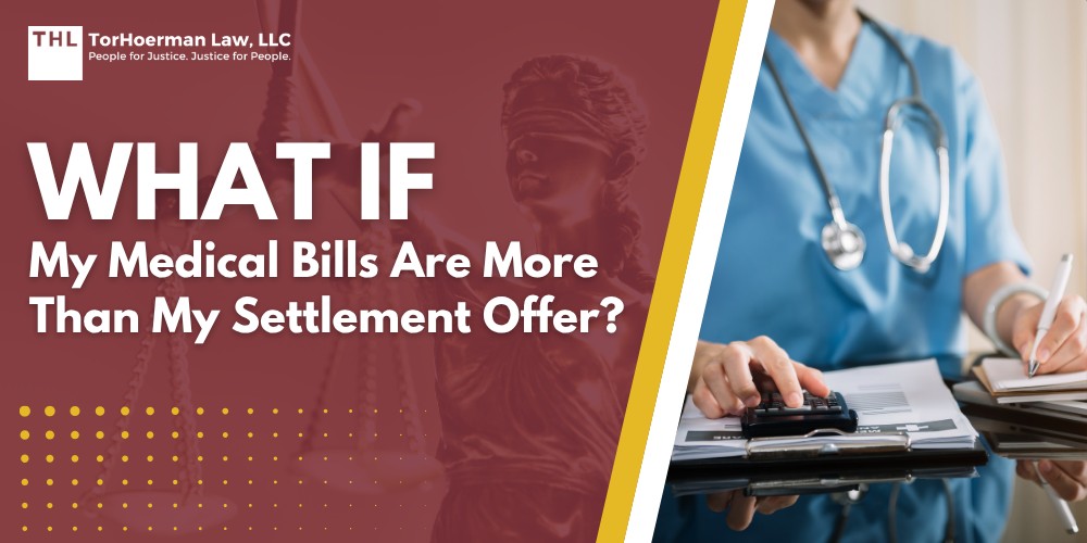 Guides 2 What If My Medical Bills Are More Than My Settlement Offer; Why Medical Bills Can Exceed Settlement Offers; Do Lawyers Get Paid Before Medical Bills; The Order of Settlement Disbursement; TorHoerman Law_ Experienced Personal Injury Lawyers