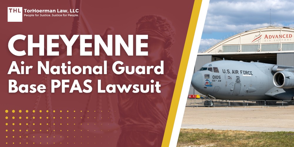 Cheyenne Air National Guard Base PFAS Lawsuit; Dangerous Levels of PFAS Detected at Cheyenne Air National Guard Base; Do You Qualify for the Cheyenne Air National Guard Base PFAS Lawsuit; TorHoerman Law_ Investigating the Cheyenne Air National Guard Base PFAS Lawsuit