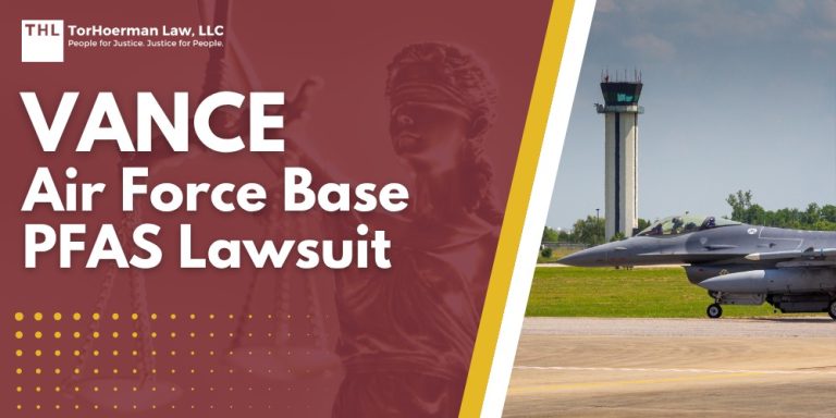 Vance Air Force Base PFAS Lawsuit; Dangerous PFAS Levels Detected at Vance Air Force Base; Do You Qualify for the Vance Air Force Base PFAS Lawsuit; TorHoerman Law_ Investigating the Vance Air Force Base PFAS Lawsuit
