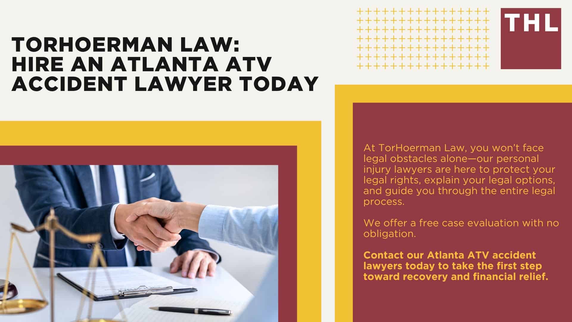 Meet Our Team of Atlanta ATV Accident Lawyers; Our Founder_ Tor Hoerman; Types of Negligent ATV Accidents and How They Occur; Common Injuries in ATV Accidents; Laws on All Terrain Vehicles, Utility Terrain Vehicles, and Off Highway Vehicles in Georgia; Do You Need Help from an ATV Accident Attorney from Our Law Firm; Gathering Evidence for an ATV Accident Case; Damages in ATV Accident Lawsuits; TorHoerman Law_ Hire an Atlanta ATV Accident Lawyer Today