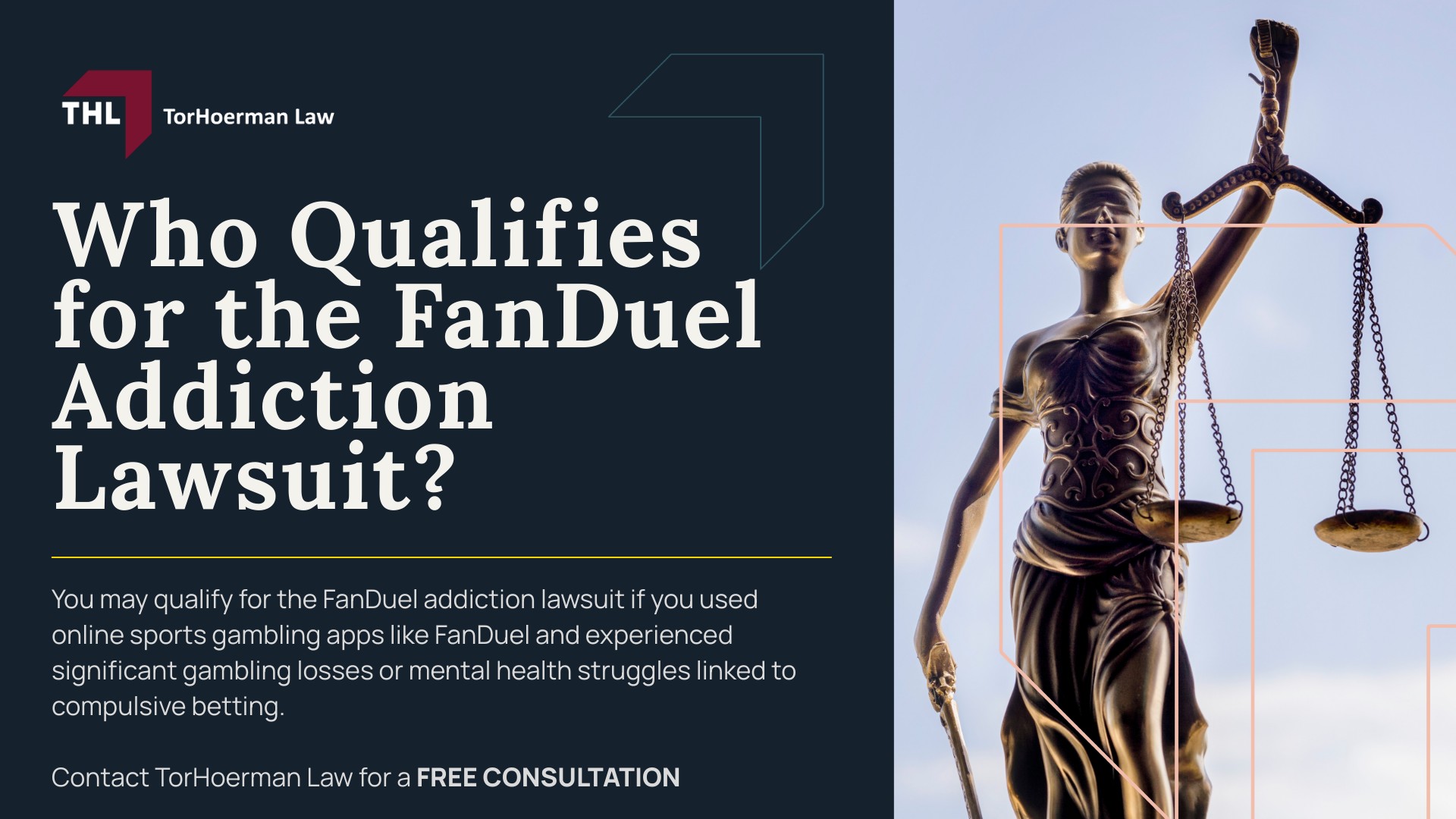 FanDuel Lawsuit for Online Gambling Addiction - FanDuel Gambling Addiction Lawsuit Overview - torhoerman law; FanDuel Lawsuit for Online Gambling Addiction - What is Alleged in Gambling Addiction Lawsuits - torhoerman law; FanDuel Lawsuit for Online Gambling Addiction - Cases and Regulatory Action Involving FanDuel - torhoerman law; FanDuel Lawsuit for Online Gambling Addiction - Who Qualifies for the FanDuel Addiction Lawsuit - torhoerman law