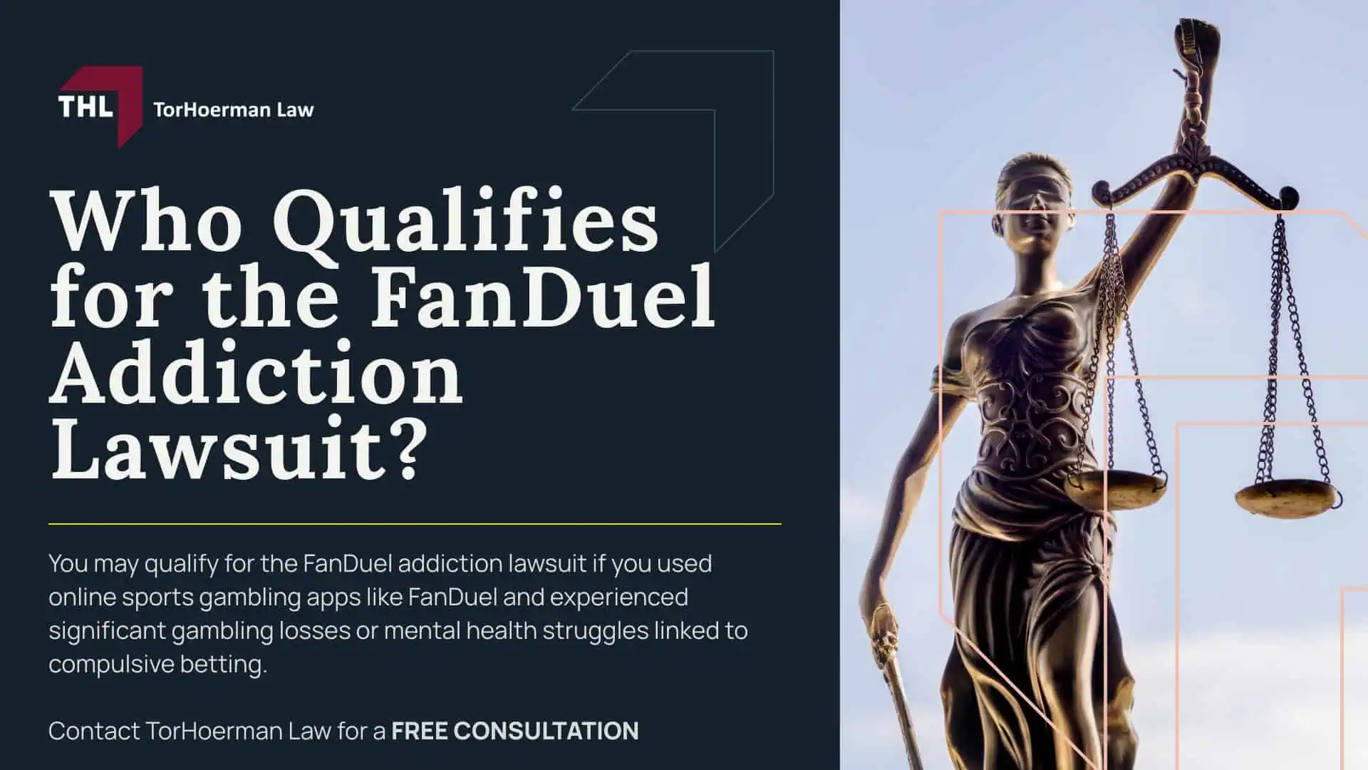 FanDuel Lawsuit for Online Gambling Addiction - FanDuel Gambling Addiction Lawsuit Overview - torhoerman law; FanDuel Lawsuit for Online Gambling Addiction - What is Alleged in Gambling Addiction Lawsuits - torhoerman law; FanDuel Lawsuit for Online Gambling Addiction - Cases and Regulatory Action Involving FanDuel - torhoerman law; FanDuel Lawsuit for Online Gambling Addiction - Who Qualifies for the FanDuel Addiction Lawsuit - torhoerman law
