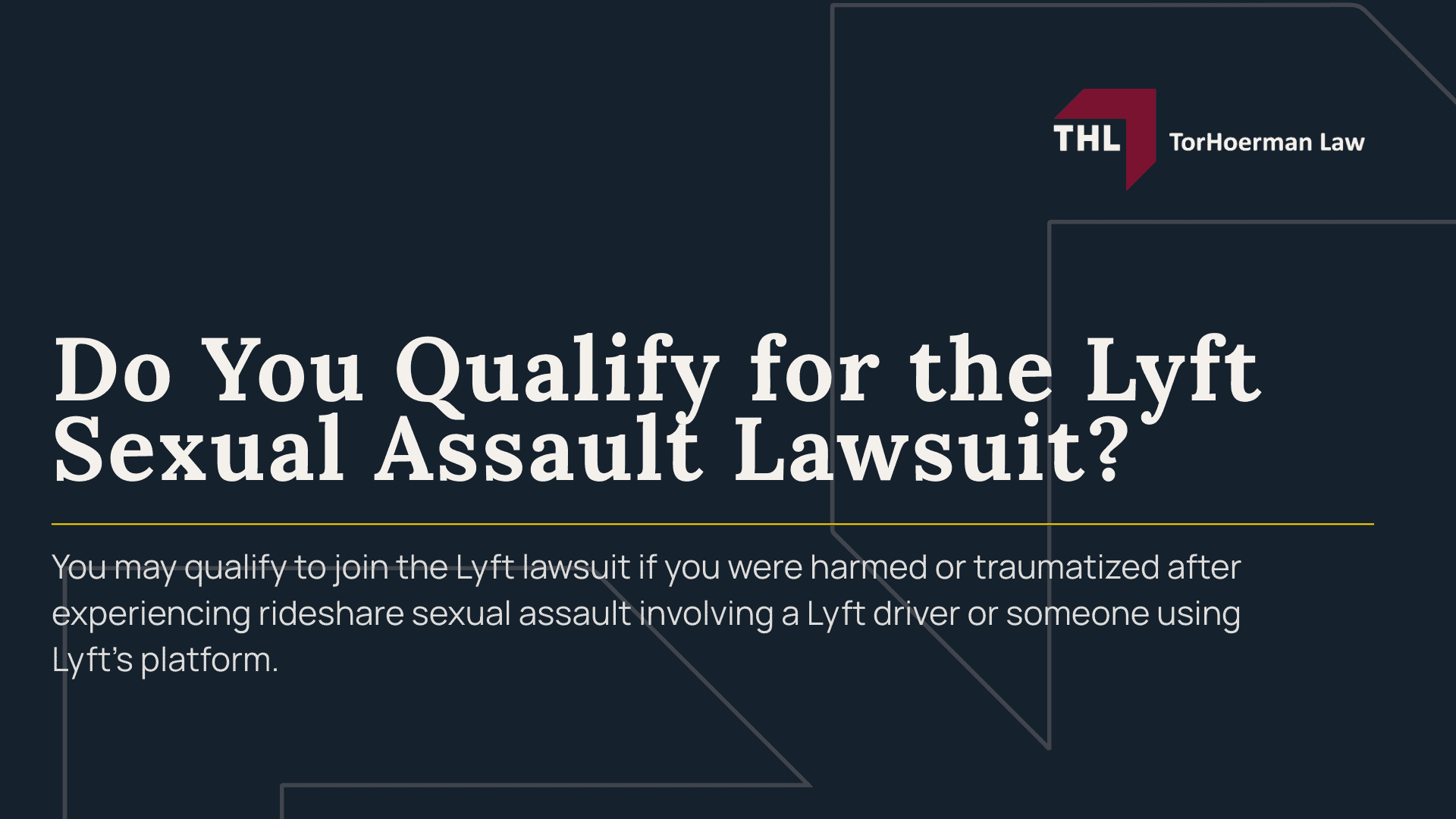 Lyft Sexual Assault Lawsuit - Lyft Sexual Assault Lawsuit Overview - torhoerman law; Lyft Sexual Assault Lawsuit - Can You Sue Lyft for Sexual AssaultLyft Sexual Assault Lawsuit -; Lyft Sexual Assault Lawsuit - Who May Qualify to File a Lyft Sexual Assault LawsuitLyft Sexual Assault Lawsuit -; Lyft Sexual Assault Lawsuit - The Legal Basis for Lyft Sexual Assault ClaimsLyft Sexual Assault Lawsuit -; Lyft Sexual Assault Lawsuit - Lyft’s Response and Policy ChangesLyft Sexual Assault Lawsuit -; Lyft Sexual Assault Lawsuit - Do You Qualify for the Lyft Sexual Assault LawsuitLyft Sexual Assault Lawsuit -