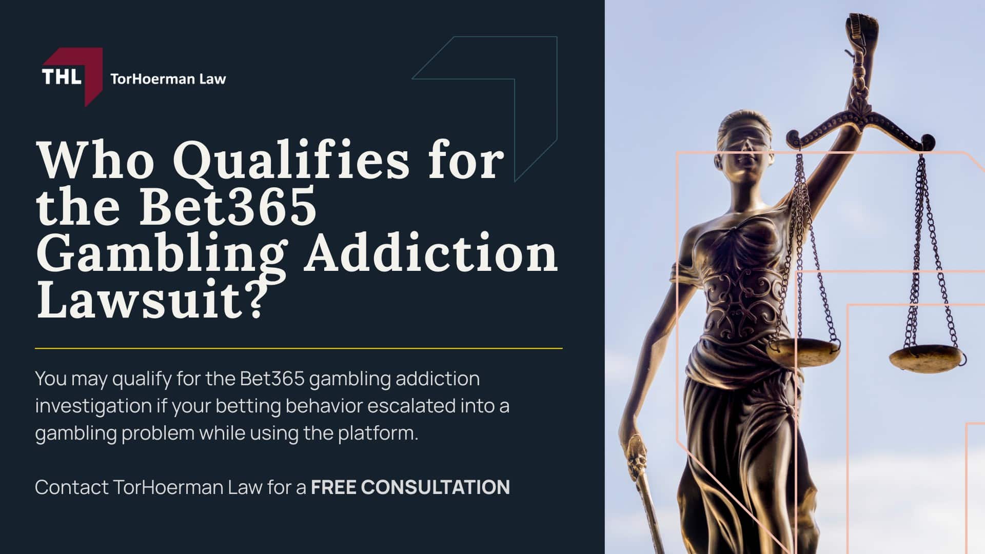 Bet365 Lawsuit for Online Gambling Addiction - Bet365 Gambling Addiction Lawsuit Overview - torhoerman law; Bet365 Lawsuit for Online Gambling Addiction - What Is Being Alleged Against Online Betting Platforms - torhoerman law; Bet365 Lawsuit for Online Gambling Addiction - Who Qualifies for the Bet365 Gambling Addiction Lawsuit - torhoerman law