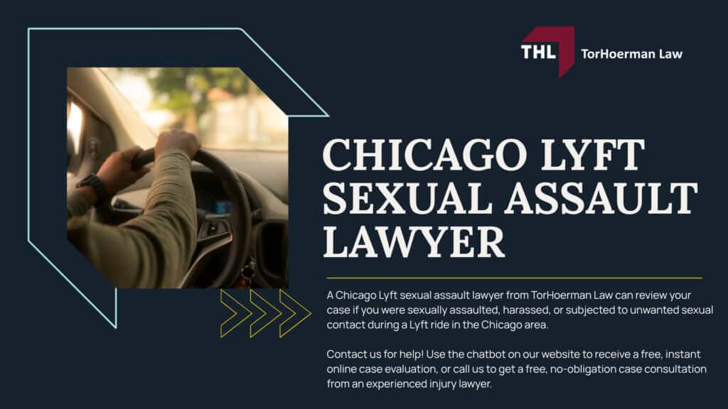 Chicago Lyft Sexual Assault Lawyer; Chicago Lyft Sexual Assault Lawyer - Lyft Sexual Assault Lawsuits Overview - torhoerman law; Chicago Lyft Sexual Assault Lawyer - The Uber Comparison Uber Technologies Passenger Sexual Assault Litigation - torhoerman law; Chicago Lyft Sexual Assault Lawyer - Lyft Sexual Assault Claims Are Being Filed Nationwide - torhoerman law; Chicago Lyft Sexual Assault Lawyer - Lyft Safety Measures Overview & Background - torhoerman law; Chicago Lyft Sexual Assault Lawyer - Lyft Safety Measures Overview & Background - torhoerman law (1); Chicago Lyft Sexual Assault Lawyer - Criminal Charges vs. Civil Lawsuits for Sexual Assault - torhoerman law; Chicago Lyft Sexual Assault Lawyer - When Lyft May Be Legally Responsible - torhoerman law; Chicago Lyft Sexual Assault Lawyer - Illinois Laws on Sexual Assault Civil Lawsuits - torhoerman law; Chicago Lyft Sexual Assault Lawyer - Confidentiality, Anonymity, and Protecting a Survivor’s Privacy - torhoerman law; Chicago Lyft Sexual Assault Lawyer - What to Do After a Lyft Sexual Assault in Chicago - torhoerman law; Evidence That Can Support a Chicago Lyft Sexual Assault Lawsuit; Chicago Lyft Sexual Assault Lawyer - Damages in Chicago Lyft Sexual Assault Cases - torhoerman law; Chicago Lyft Sexual Assault Lawyer - Lyft Sexual Assault Settlement Estimates - torhoerman law; Chicago Lyft Sexual Assault Lawyer - St Louis Lyft Sexual Assault Lawyer - TorHoerman Law Lyft Sexual Assault Lawyers - torhoerman law