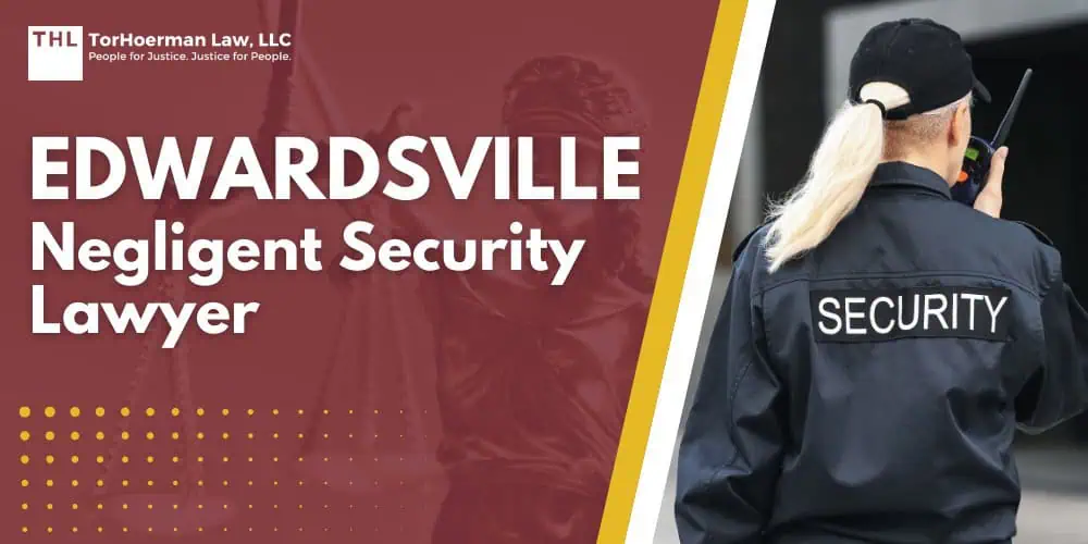 Edwardsville Negligent Security Lawyer; Edwardsville Negligent Security Lawyer - What Is Negligent Security in Illinois - torhoerman law; Negligent Security vs. Premises Liability for Unsafe Conditions; Edwardsville Negligent Security Lawyer - What Types of Incidents Lead to Negligent Security Claims in Edwardsville - torhoerman law; Edwardsville Negligent Security Lawyer - Common Negligent Security Injuries - torhoerman law; Edwardsville Negligent Security Lawyer - What Is Considered Inadequate Security - torhoerman law; Edwardsville Negligent Security Lawyer - What To Do After an Assault or Attack on Someone Else’s Property - torhoerman law; Edwardsville Negligent Security Lawyer - Do You Qualify for a Negligent Security Lawsuit - torhoerman law; Edwardsville Negligent Security Lawyer - Gathering Evidence for a Negligent Security Claim - torhoerman law; Edwardsville Negligent Security Lawyer - Damages in Negligent Security Claims - torhoerman law; Edwardsville Negligent Security Lawyer - Who Can Be Held Liable for a Negligent Security Incident - torhoerman law; Edwardsville Negligent Security Lawyer - TorHoerman Law Edwardsville Negligent Security Attorneys - torhoerman law