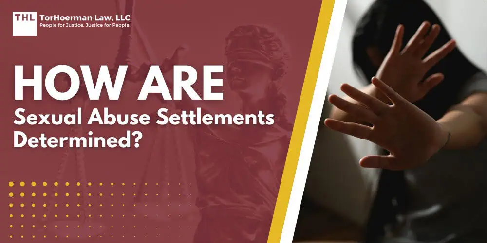 How Are Sexual Abuse Settlements Determined; How Are Sexual Abuse Settlements Determined - What Is a Sexual Abuse Settlement - torhoerman law; How Are Sexual Abuse Settlements Determined - Factors That Influence the Value of Sexual Abuse Settlements - torhoerman law; How Are Sexual Abuse Settlements Determined - Types of Damages Victims May Recover - torhoerman law; How Are Sexual Abuse Settlements Determined - How Settlement Negotiations Unfold - torhoerman law; Why Working With a Sexual Abuse Attorney Is Critical in Sexual Abuse Settlements; How Are Sexual Abuse Settlements Determined - Wrapping Up The Basics of Sexual Abuse Settlements - torhoerman law; How Are Sexual Abuse Settlements Determined - TorHoerman Law Contact Our Law Firm Today - torhoerman law