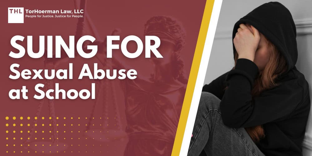 Suing for Sexual Abuse at School; How a School Sexual Abuse Lawsuit Works in Practice; What A Civil Sexual Abuse Lawsuit Involves; Legal Deadlines And Statutes Of Limitations For Sexual Abuse at School Cases; State Laws Expanding Deadlines For Sexual Abuse Victims; Federal Laws That Support Survivors; Who Can Be Held Liable In Civil Lawsuits For Sexual Abuse; The Legal Process Of A Civil Sexual Abuse Lawsuit_ Step By Step; Evidence In Sexual Abuse Lawsuits; Types Of Compensation Available In Sex Abuse Claims; TorHoerman Law_ Investigating Sexual Abuse at Schools