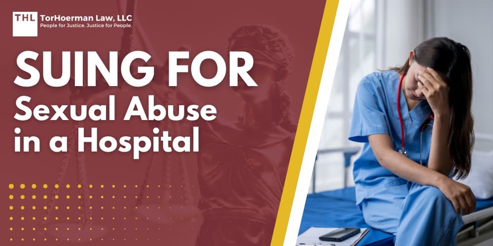 Suing for Sexual Abuse in a Hospital; Sexual Abuse in Hospitals and Medical Settings_ Overview; Reporting Sexual Abuse in a Medical Setting_ Current Stats and Issues; How a Hospital Sexual Assault or Abuse Lawsuit Works; Legal Deadlines And Statutes Of Limitations For Sexual Abuse at a Foster Home Cases; How The Statute Of Limitations Works; State Laws Expanding Deadlines For Sexual Abuse Victims; Federal Laws That Support Survivors; Sexual Abuse in Hospitals and Medical Settings_ Overview; Reporting Sexual Abuse in a Medical Setting_ Current Stats and Issues; How a Hospital Sexual Assault or Abuse Lawsuit Works; Legal Deadlines And Statutes Of Limitations For Sexual Abuse at a Foster Home Cases; How The Statute Of Limitations Works; State Laws Expanding Deadlines For Sexual Abuse Victims; Federal Laws That Support Survivors; What This Means For Victims of Medical Setting Sexual Assault; The Legal Process of a Hospital Sexual Abuse Lawsuit_ Step By Step; Evidence In Sexual Abuse Lawsuits; Types Of Compensation Available In Sex Abuse Claims; TorHoerman Law_ Investigating Sexual Abuse at Hospitals