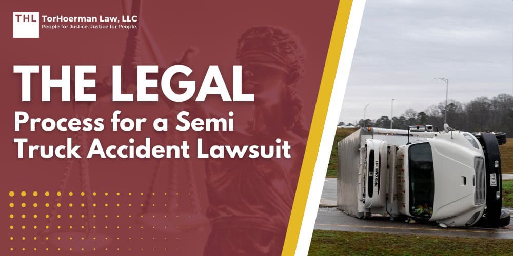 The Legal Process for a Semi-Truck Accident Lawsuit; How a Semi-Truck Accident Lawsuit Typically Unfolds; The Benefits of Hiring an Experienced Truck Accident Lawyer; Why Semi-Truck Accident Cases Are More Complex Than Car Accident Claims; What Evidence Matters Most in a Truck Accident Lawsuit; How Damages Are Evaluated in a Semi-Truck Accident Case; How Long Does a Semi-Truck Accident Lawsuit Take; Will My Truck Accident Case Go to Trial; What If the Trucking Company Denies Responsibility; TorHoerman Law_ Representing Truck Accident Victims