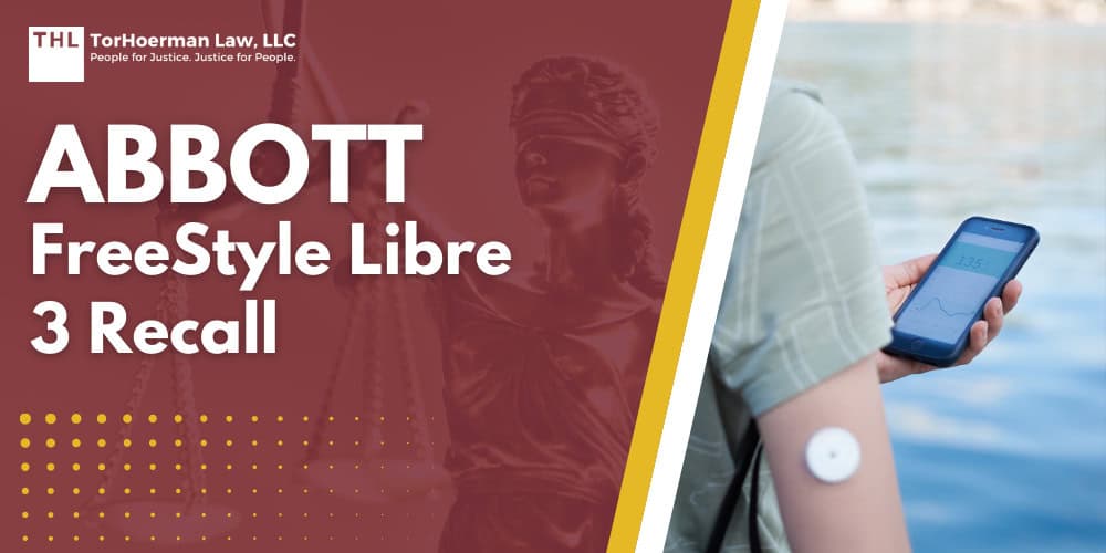Abbott FreeStyle Libre 3 Recall; Abbott FreeStyle Libre 3 Recall; How the FreeStyle Libre 3 and Libre 3 Plus Sensors Work; Overview of the Abbott FreeStyle Libre 3 Recall; Affected FreeStyle Libre 3 Sensors and Models; Safety Risks Linked to Defective Libre 3 Sensors; Long-Term Health Complications and Wrongful Death Risks; What to Do If You Have a Potentially Affected Sensor; Medical and Legal Options After a Suspected Libre 3-Related Injury; TorHoerman Law_ Evaluating FreeStyle Libre 3 Recall Claims