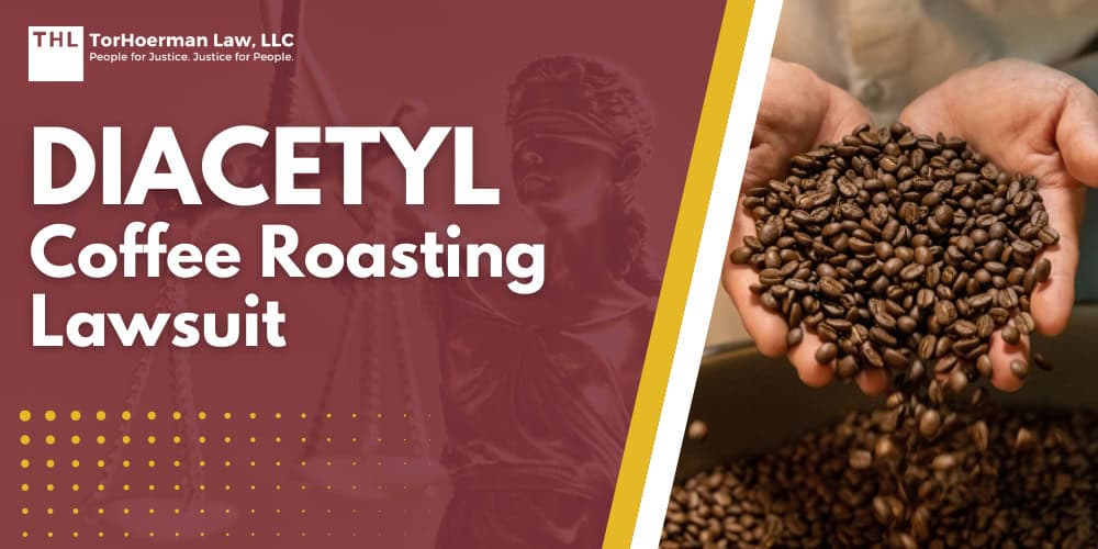 Diacetyl Coffee Roasting Lawsuit; What Is Diacetyl and Why Is It a Concern in Coffee Facilities; How Diacetyl Can Be Created During Roasting and Grinding Coffee Beans; How Are Coffee Workers Exposed to Diacetyl; Can Coffee Roasting Cause Popcorn Lung; About Bronchiolitis Obliterans (Popcorn Lung); Who May Qualify for a Diacetyl Coffee Roasting Lawsuit; What Is Diacetyl and Why Is It a Concern in Coffee Facilities; How Diacetyl Can Be Created During Roasting and Grinding Coffee Beans; How Are Coffee Workers Exposed to Diacetyl; Can Coffee Roasting Cause Popcorn Lung; About Bronchiolitis Obliterans (Popcorn Lung); Who May Qualify for a Diacetyl Coffee Roasting Lawsuit; Compensation in Popcorn Lung Lawsuit Claims; TorHoerman Law_ Investigating Diacetyl Exposure Lawsuits