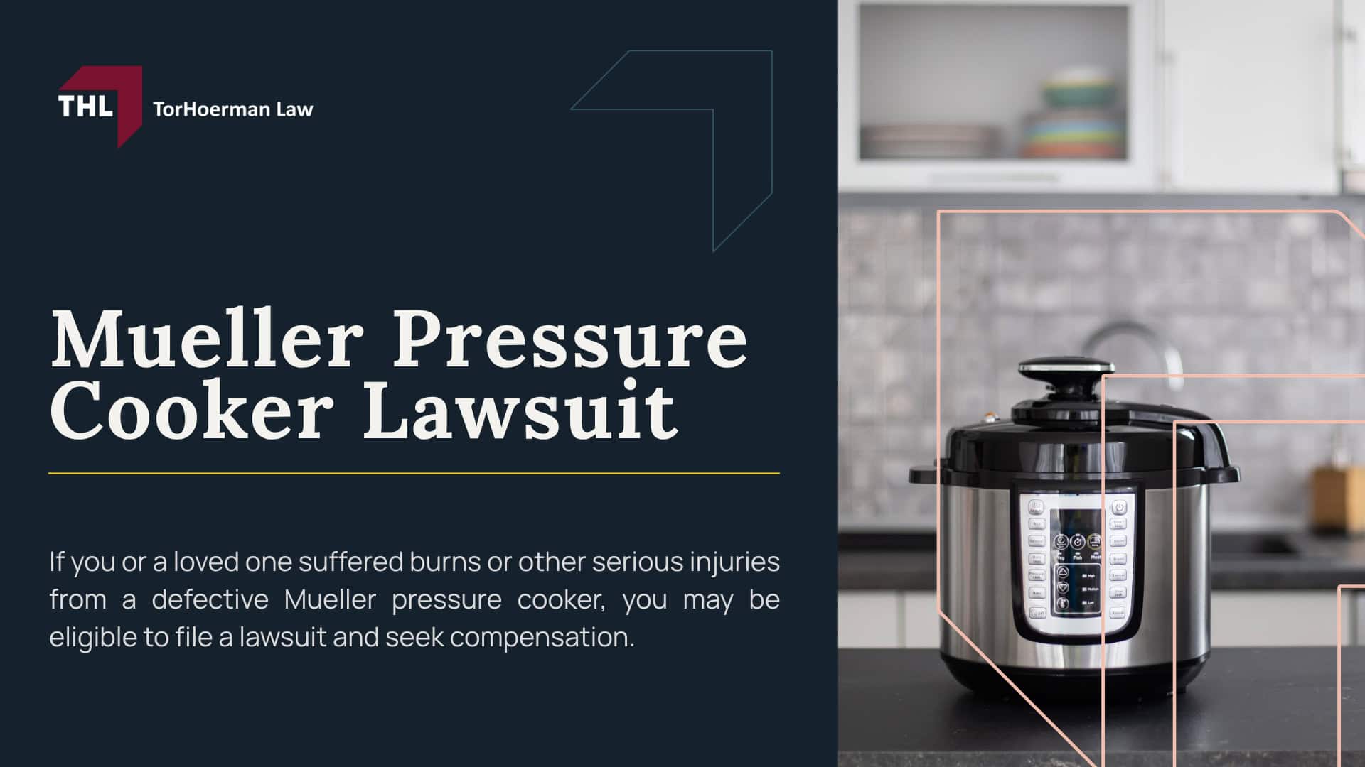Mueller Pressure Cooker Lawsuit; Reports Of Burn Injuries Linked To Mueller Pressure Cookers; What Mueller Pressure Cooker Models Are Being Investigated; Reported Injuries In Pressure Cooker Cases; Common Causes Of Pressure Cooker Injuries (2); Do You Qualify For A Mueller Pressure Cooker Lawsuit; Gathering Evidence For A Defective Pressure Cooker Lawsuit; Damages In A Pressure Cooker Injury Lawsuit; TorHoerman Law_ Talk To A Mueller Pressure Cooker Lawyer Today