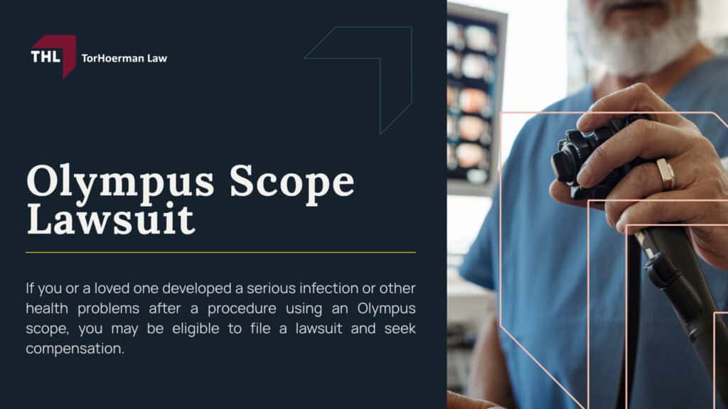 Olympus Scope Lawsuit; Olympus Scope Lawsuit Overview_ Life-Threatening Infections; What Are Olympus Scopes and How Are They Used in Medical Procedures; Olympus Scopes Linked to Infection Risk; Olympus Devices Involved in Infection Lawsuits; Olympus Scope Lawsuit Overview_ Life-Threatening Infections; What Are Olympus Scopes and How Are They Used in Medical Procedures; Olympus Scopes Linked to Infection Risk; Olympus Devices Involved in Infection Lawsuits; Documented Contamination Rates in Scientific Studies; Do You Qualify for an Olympus Scope Infection Lawsuit; Evidence in Olympus Scope Infection Cases; Potential Compensation in the Olympus Scopes Case; TorHoerman Law_ Investigating Olympus Lawsuit Claims