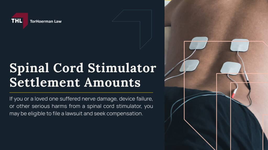 Spinal Cord Stimulator Settlement Amounts; Spinal Cord Stimulator Lawsuit Overview; Spinal Cord Stimulator Lawsuit Overview (2); What Are Spinal Cord Stimulator Lawsuits Based On; Spinal Cord Stimulator Complications and Injuries; What Companies Are Named in Spinal Cord Stimulator Lawsuits; Do You Qualify for a Spinal Cord Stimulator Lawsuit; Evidence in Spinal Cord Stimulator Lawsuits; Potential Compensation in Spinal Cord Stimulator Cases; TorHoerman Law_ Reviewing Spinal Cord Stimulator Claims