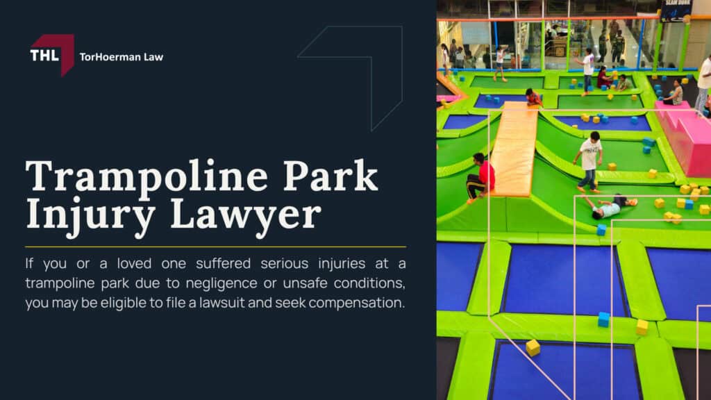 Trampoline Park Injury Lawyer; What Does a Trampoline Park Injury Lawyer Do; When Should You Contact a Trampoline Park Injury Lawyer; Serious Injuries Requiring Medical Treatment; Injuries Involving Children; Situations Involving Waivers or Disputed Liability; How a Lawyer Investigates a Trampoline Park Injury; Proving Liability in a Trampoline Park Injury Case; Challenges in Trampoline Park Injury Claims; Defending Against Claims of Assumed Risk; What Compensation Can a Lawyer Help You Recover; TorHoerman Law_ Investigating Trampoline Injuries Suffered at Commercial Establishments