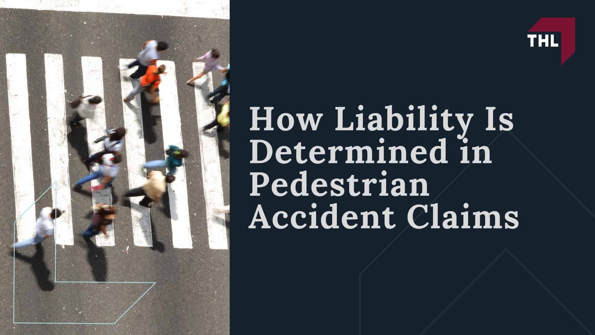 Common Causes of Pedestrian Accidents; How Liability Is Determined in Pedestrian Accident Claims