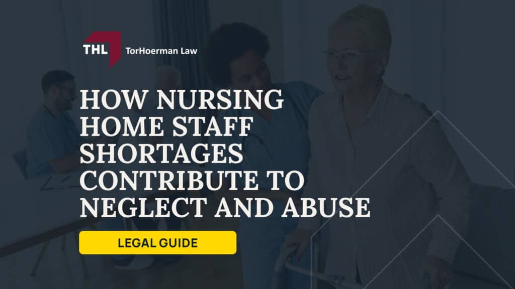 How Nursing Home Staff Shortages Contribute to Neglect and Abuse; How Nursing Home Staffing Levels Affect Resident Care; Nursing Home Staffing Requirements Under Federal and State Law; Common Reasons Why Nursing Homes Are Understaffed; How Understaffing Leads to Nursing Home Neglect; How Understaffing Leads to Nursing Home Abuse; Injuries and Health Risks Caused by Understaffing; Proving Nursing Home Negligence in an Understaffing Claim; TorHoerman Law_ Nursing Home Abuse and Neglect Attorneys