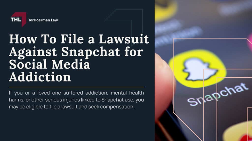 How To File a Lawsuit Against Snapchat for Social Media Addiction; Step 1_ Determine Whether You May Qualify for a Snapchat Addiction Lawsuit; Step 2_ Document Snapchat Usage and Mental Health Harm; Step 3_ Understand What Snapchat Addiction Lawsuits Allege; Step 4_ Speak With a Lawyer Handling Cases in the Social Media Addiction MDL; Step 5_ Build the Timeline and Preserve Snapchat Evidence; Step 6_ Your Case May Become Part of the Social Media Addiction MDL; Do You Qualify to File a TikTok Addiction Lawsuit; TorHoerman Law_ Accepting Clients for the Snapchat Addiction Litigation