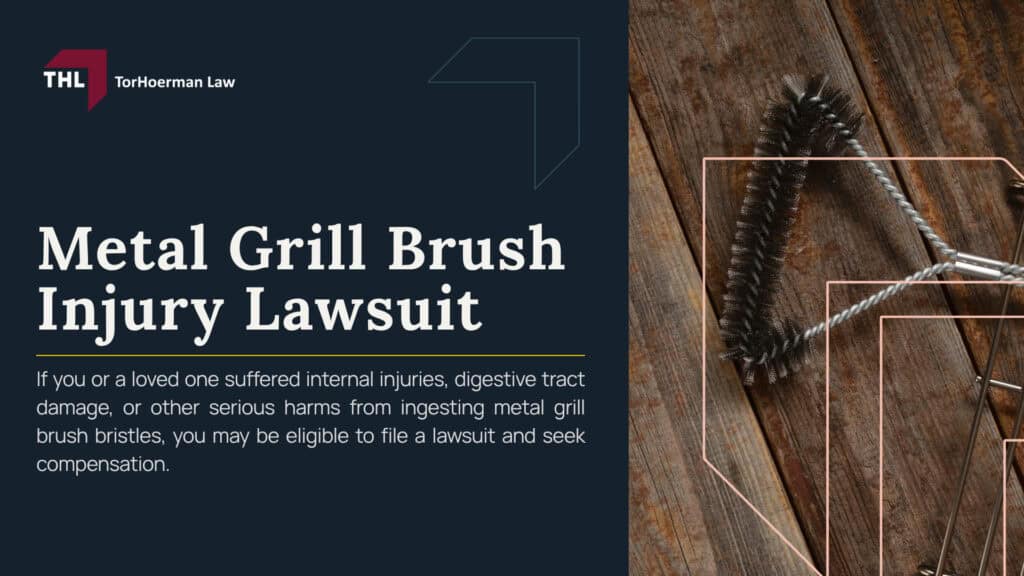 Metal Grill Brush Injury Lawsuit; How Metal Grill Brush Bristles End Up in Food; Injuries Linked to Metal Grill Brush Bristles; Major Grill Brush Recalls Involving Detached Metal Bristles; Metal Grill Brush Lawsuits and Current Litigation; Who May Qualify for a Metal Grill Brush Injury Lawsuit; Evidence That May Help Support a Metal Grill Brush Claim; Compensation Available in a Metal Grill Brush Injury Case; TorHoerman Law_ Investigating Metal Grill Brush Injury Claims