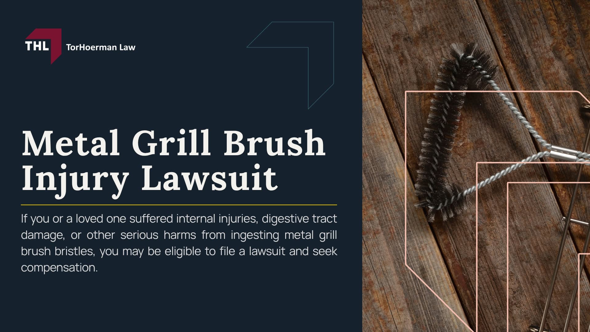 Metal Grill Brush Injury Lawsuit; How Metal Grill Brush Bristles End Up in Food; Injuries Linked to Metal Grill Brush Bristles; Major Grill Brush Recalls Involving Detached Metal Bristles; Metal Grill Brush Lawsuits and Current Litigation; Who May Qualify for a Metal Grill Brush Injury Lawsuit; Evidence That May Help Support a Metal Grill Brush Claim; Compensation Available in a Metal Grill Brush Injury Case; TorHoerman Law_ Investigating Metal Grill Brush Injury Claims