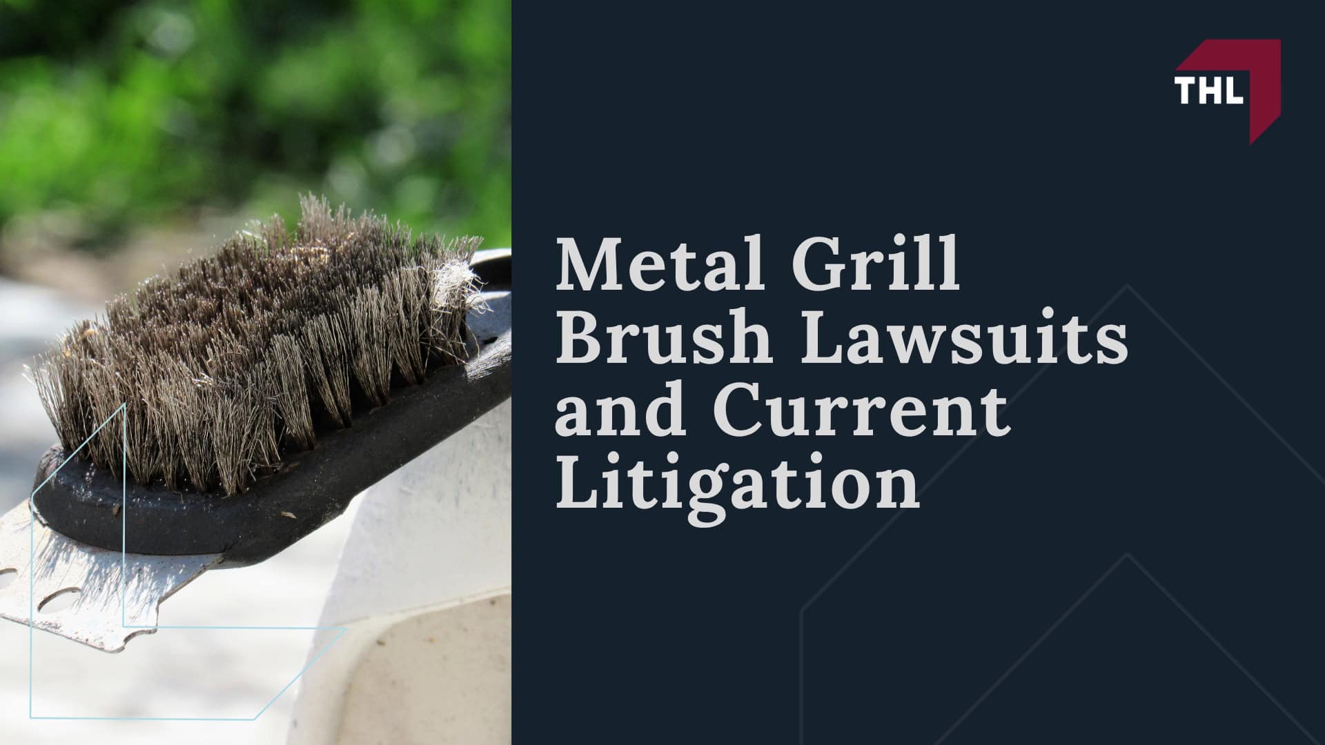How Metal Grill Brush Bristles End Up in Food; Injuries Linked to Metal Grill Brush Bristles; Major Grill Brush Recalls Involving Detached Metal Bristles; Metal Grill Brush Lawsuits and Current Litigation